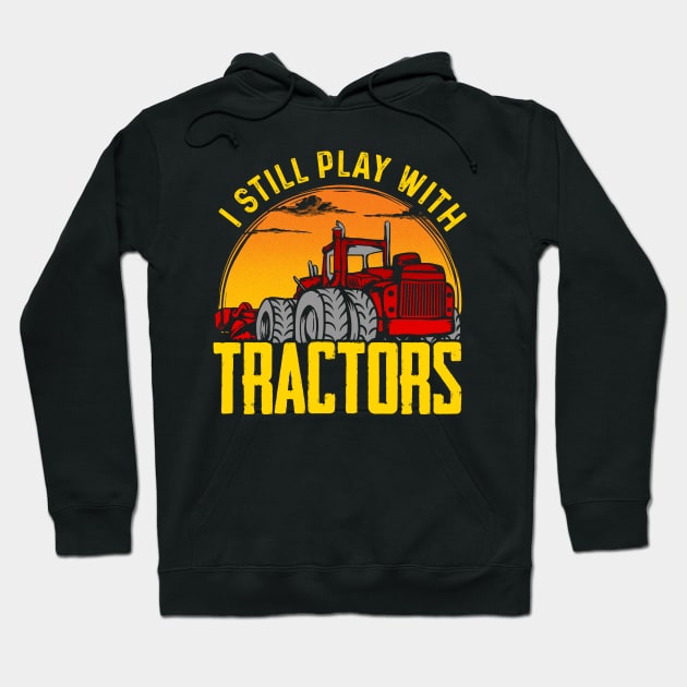 I still play with tractors Hoodie by captainmood